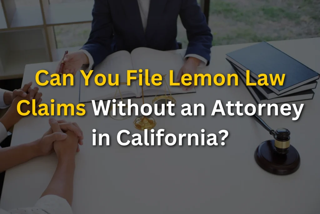 Can You File Lemon Law Claims Without an Attorney in California?
