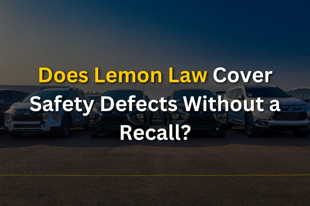 Does Lemon Law Cover Safety Defects Without a Recall?