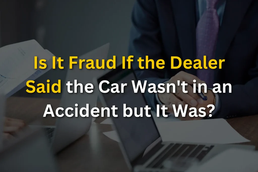 Is It Fraud If the Dealer Said the Car Wasn't in an Accident but It Was?
