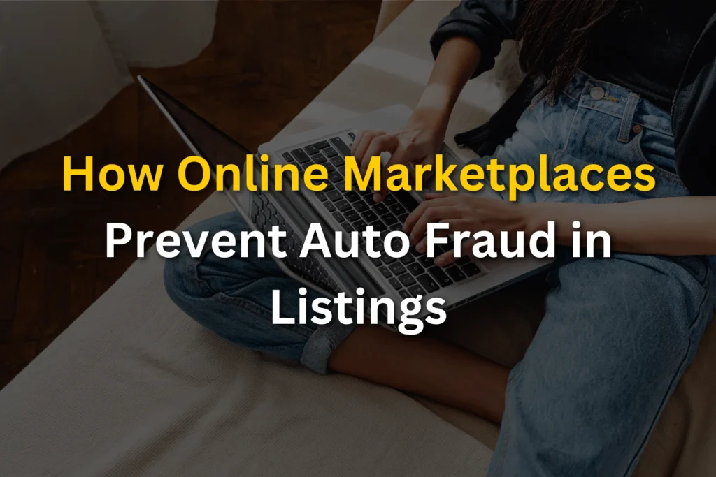 How Online Marketplaces Prevent Auto Fraud in Listings