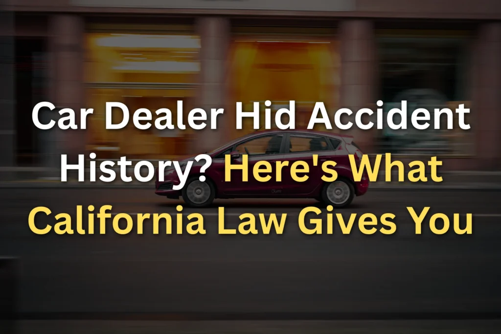 Car Dealer Hid Accident History? Here's What California Law Gives You