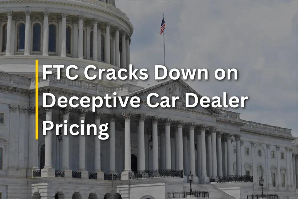 FTC Cracks Down on Deceptive Car Dealer Pricing: What Car Buyers Need to Know